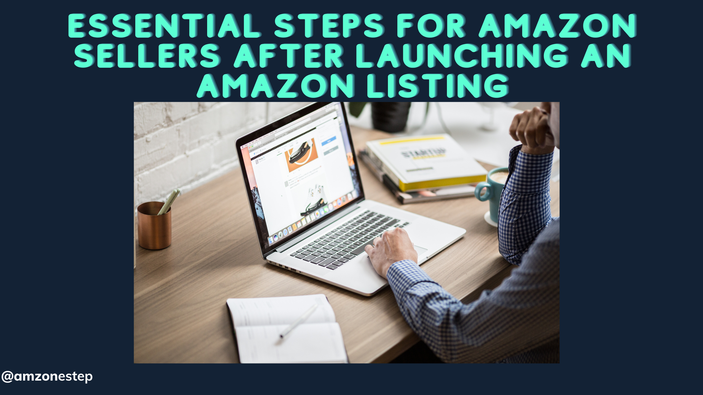 Essential Steps for Amazon Sellers After Launching an Amazon Listing