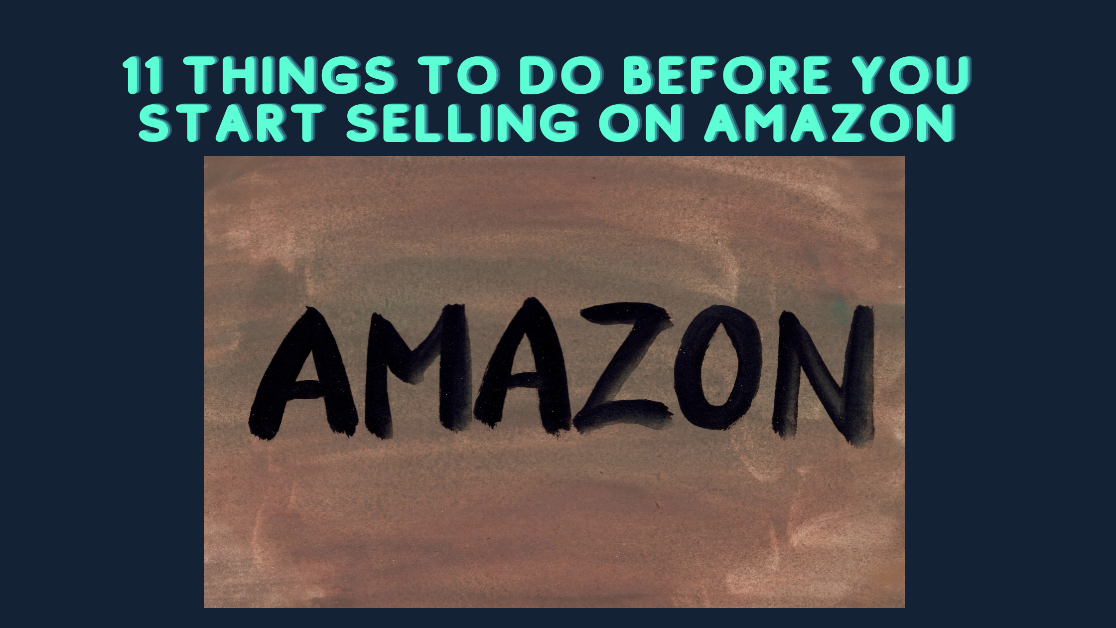 11 Things to Do Before You Start Selling on Amazon