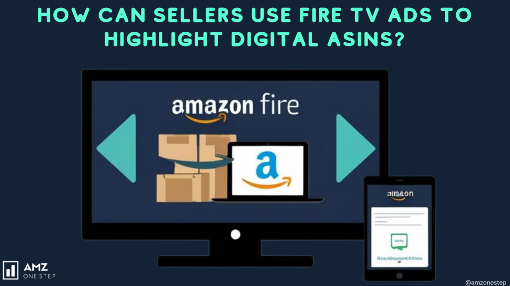 How Can Sellers Use Fire TV Ads to Highlight Digital ASINs?