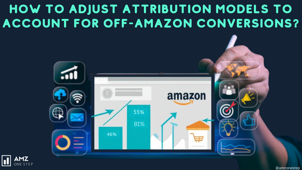 How To Adjust Attribution Models To Account For Off-Amazon Conversions