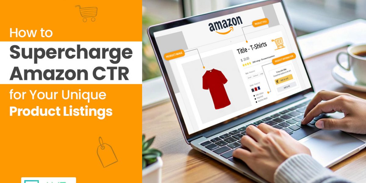 How To Supercharge Amazon CTR for Your Unique Product Listings