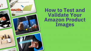 How to Test and Validate Your Amazon Product Images