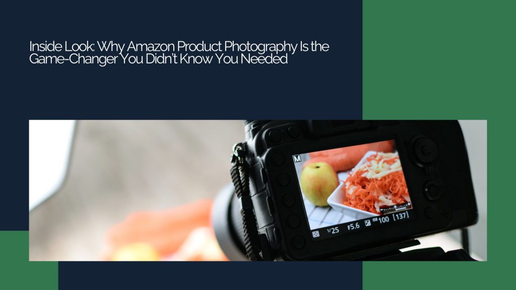 Inside Look: Why Amazon Product Photography Is the Game-Changer You Didn’t Know You Needed