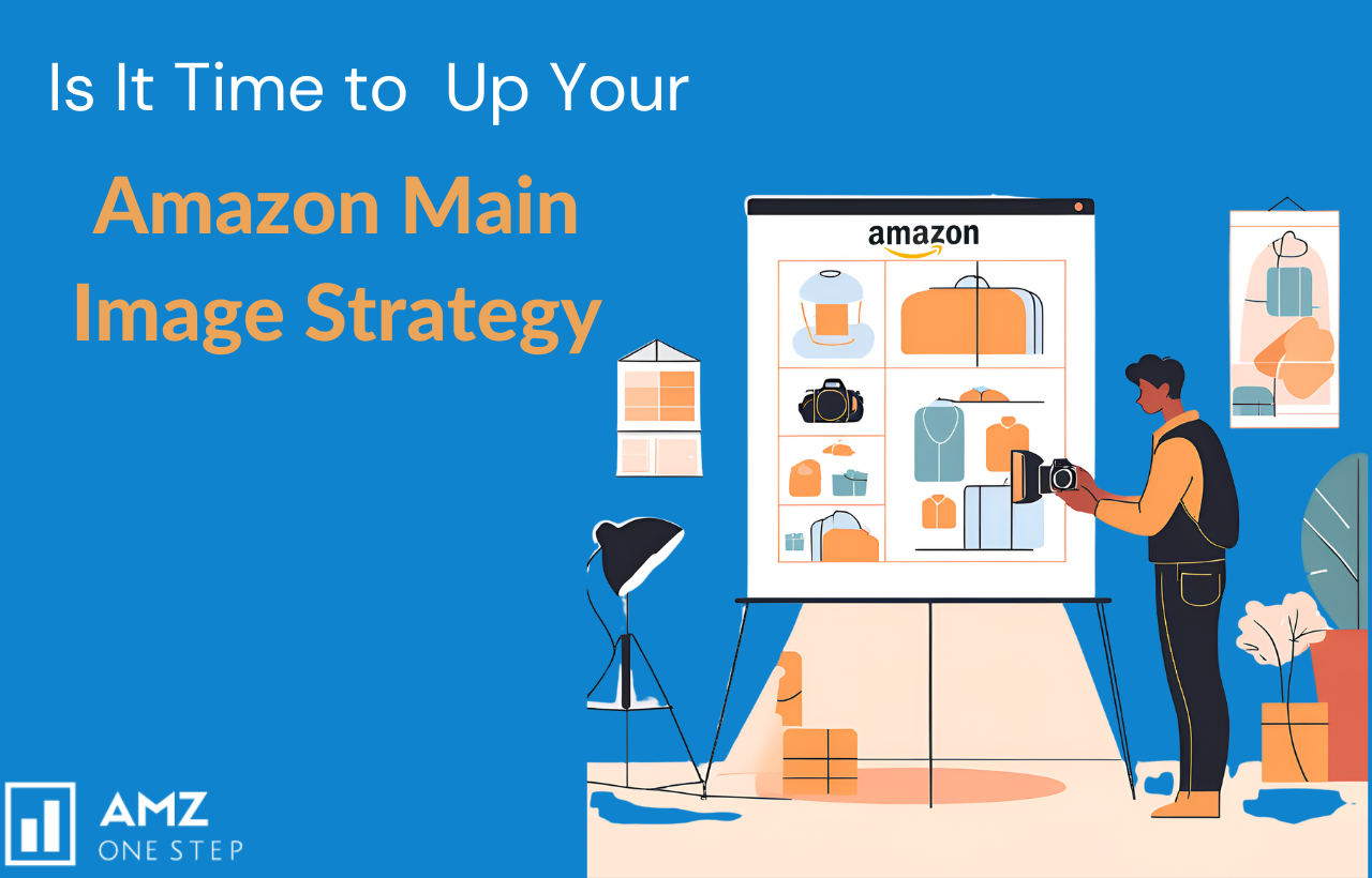 Is It Time to  Up Your Amazon Main Image Strategy