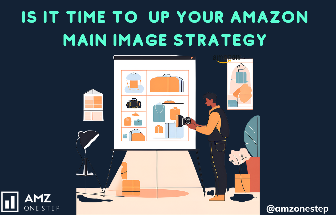 Is It Time to  Up Your Amazon Main Image Strategy