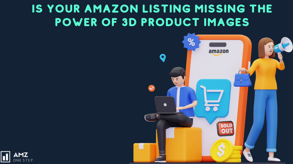 Is Your Amazon Listing Missing the Power of 3D Product Images