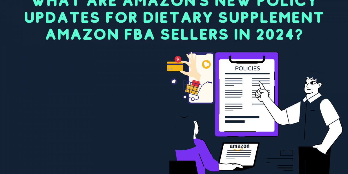 What Are Amazon’s New Policy Updates for Dietary Supplement Amazon FBA sellers in 2024?