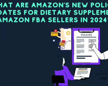 What Are Amazon’s New Policy Updates for Dietary Supplement Amazon FBA sellers in 2024?