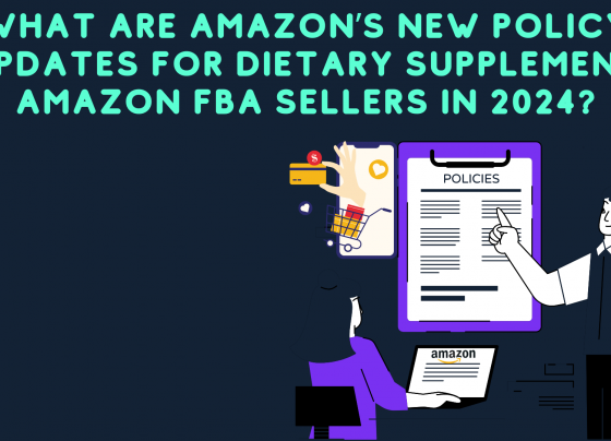 What Are Amazon’s New Policy Updates for Dietary Supplement Amazon FBA sellers in 2024?